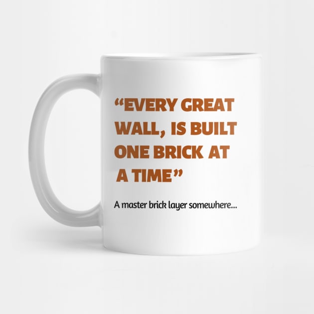 Every great wall is built one brick at a time quote by Random store 